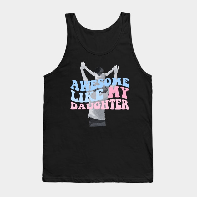 Groovy awesome like my daughters Tank Top by Tee-riffic Topics